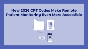 New 2026 CPT Codes Make Remote Patient Monitoring Even More Accessible - Blog